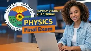 HARAMAYA UNIVERSITY 2017 ONLINE PHYSICS FINAL EXAM 