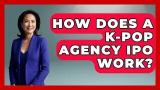 How Does A K-Pop Agency IPO Work? - K Pop Heroes