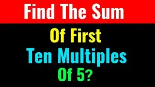 Find The Sum Of First Ten Multiples Of 5​?-Class Series