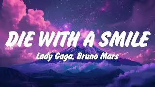 Lady Gaga, Bruno Mars - Die With A Smile (Lyrics), Dandelions, Another Love, Khalifa See You Again