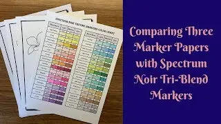 Comparing 3 Different Marker Papers With Spectrum Noir Tri-Blend Markers