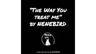 NENEBIRD - The Way You Treat Me (Official Audio)