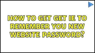 How to get get IE to remember you new website password?