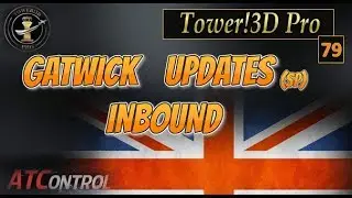 Tower!3D Pro -- EP#79 -- Gatwick Updates (SP) Inbound
