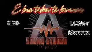 E bue tabon te bwaura By SIR B MWASOSO LUCKYT