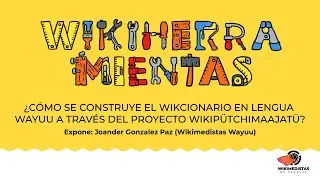 &iquest;C&oacute;mo se construye el Wikcionario en lengua Wayuu a trav&eacute;s del proyecto Wikip&uuml;tchimaajat&uuml;?