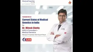 Dr. Mitesh Shetty | Current Status of Medical Genetics in India | Manipal Hospitals India