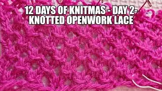 12 Days of Knitmas 2020 - Day 2 -  Knotted Openwork Lace Stitch