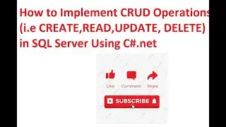 How To Implement CRUD Operation (i.e. CREATE ,READ,UPDATE,DELETE) in sql  using C#.Net Framework