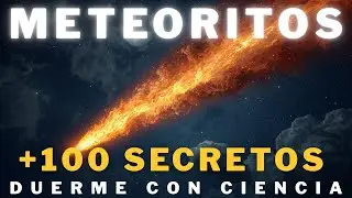 100 Datos sobre METEORITOS que te har&aacute;n ver el cielo de forma diferente | Duerme Con Ciencia