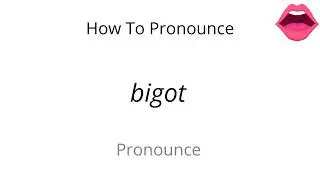 How to pronounce bigot