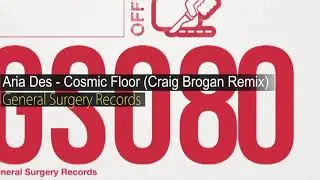 Aria Des - Cosmic Floor (Craig Brogan Remix) General Surgery Records