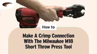 How To Make a Crimp Connection w/ the Milwaukee M18 Short Throw Press Tool