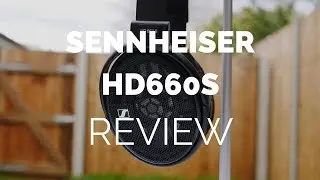 Review: Sennheiser HD660S Headphones (With Comparisons to HD650 & HD600)