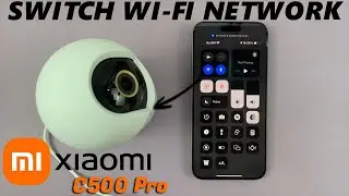 How To Change Wi-Fi Connection On Xiaomi Smart Camera C500 Pro