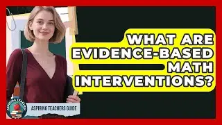 What Are Evidence-Based Math Interventions? - Aspiring Teacher Guide