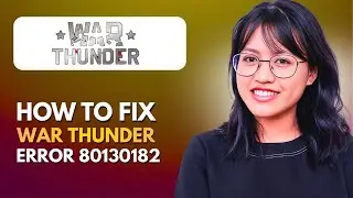 How to Fix War Thunder Error 80130182 &ndash; Authorization Server