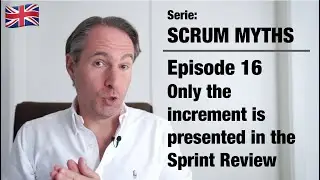 Scrum Myths &ndash; 16 Only the increment is presented in the Sprint Review