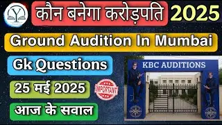 KBC Ground Audition 25 May Analysis | KBC Open Audition Started | Gk Questions | KBC 2025