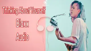 Bloxx - Thinking About Yourself (Audio)
