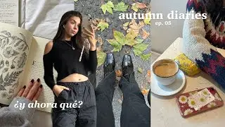 una chica de 22 con muchas dudas y pocas respuestas | autumn diaries ep.05