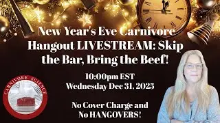 New Year's Eve Carnivore Hangout LIVESTREAM! Let's Ring in the New Year TOGETHER!