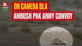 On Camera: Baloch Liberation Army Ambush Pak Army Convoy