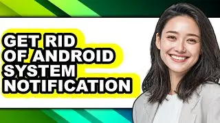How to Get Rid of Android System Notification (full Guide)