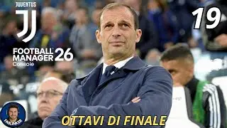FOOTBALL MANAGER 26 - CARRIERA ALLENATORE JUVENTUS - Ottavi di finale - Gameplay ITA - EP.19