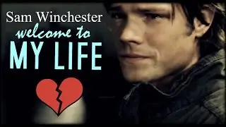 sam winchester ● welcome to my life
