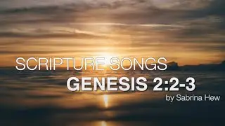 Genesis 2:2-3 Scripture Songs | Sabrina Hew