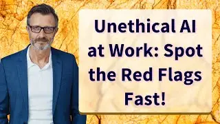 Unethical AI at Work: Spot the Red Flags Fast!