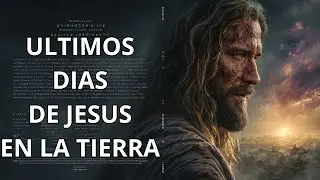 As&iacute; fueros los &uacute;ltimos d&iacute;as de Jes&uacute;s en la Tierra