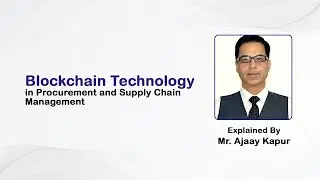 Blockchain Technology in Procurement and Supply Chain Management - Ajaay Kapur