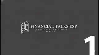 Financial Talks Esp #1