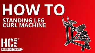 HC PRO | HOW TO USE: STANDING LEG CURL MACHINE