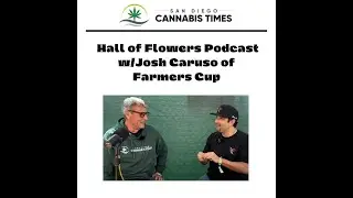 SD Cannabis Times Hall of Flowers Podcast - Joshua Caruso of Farmers Cup