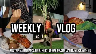WEEKLY VLOG: PRE VACATION MAINTENANCE HAIR, NAILS, BROWS, COLON CLEANSE, & PACK WITH ME!