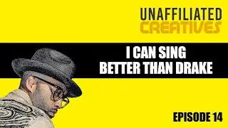 I Can Sing Better Than Drake with Burnamaleik | Unaffiliated Creatives Podcast Episode 14 #podcast