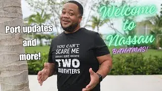 Nassau Bahamas Port Updates and More!