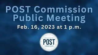 Massachusetts POST Commission Public Meeting - Feb. 16, 2023