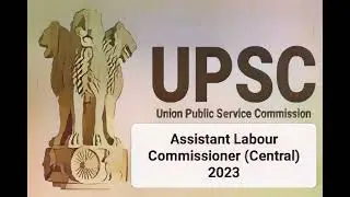 UPSC Assistant Labour Commissioner (Central) - 2023: Detailed Syllabus & Exam Pattern
