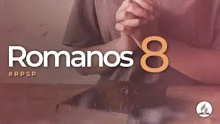 Romanos 8 -  Reavivados Por Sua Palavra | #RPSP
