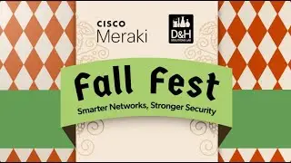 Solutions Lab Webcast: Cisco Meraki Fall Fest: Smarter Networks, Stronger Security