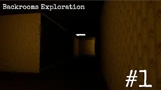 Backrooms Exploration #1: The Beginnings