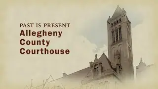 Past is Present: Allegheny County Courthouse and Jail