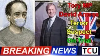 Terror Suspect To Go On Trial Accused Of Murdering Tory MP David Amess