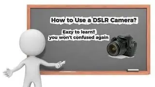 HOW TO USE A DSLR CAMERA TO MAKE YOUR PICTURE MORE GOOD