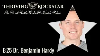 Thriving Rockstar E:25 Dr. Benjamin Hardy