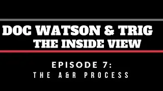 Episode 7: The A&R Process (Doc Watson & Trig: The Inside View)